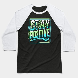 STAY POSITIVE - TYPOGRAPHY INSPIRATIONAL QUOTES Baseball T-Shirt